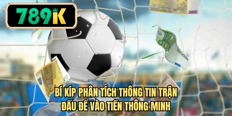 Bí kíp phân tích thông tin trận đấu để vào tiền thông minh