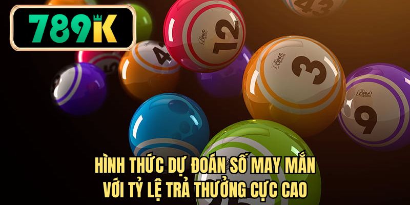 Hình thức dự đoán số may mắn với tỷ lệ trả thưởng cực cao